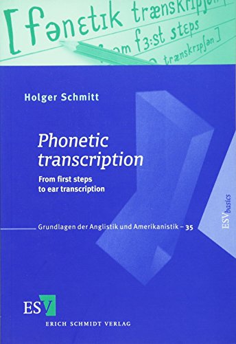 Phonetic Transcription: From the First Steps to Ear Transcription: From first steps to ear transcription (Grundlagen der Anglistik und Amerikanistik) von Schmidt, Erich Verlag