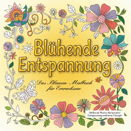 Blühende Entspannung – Das Blumen-Malbuch für Erwachsene: 50 florale Motive für kreative Auszeiten und achtsame Momente von Independently published