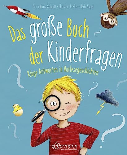 Das große Buch der Kinderfragen: Kluge Antworten in Vorlesegeschichten. Spannende Antworten auf lustige Fragen ab 5 Jahren (Vorlesegeschichten mit Aha!-Effekt) von ellermann