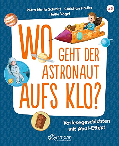 Wo geht der Astronaut aufs Klo?: Vorlesegeschichten mit Aha!-Effekt. Spannende Antworten auf lustige Fragen ab 5 Jahren Wo geht der Astronaut aufs Klo?: Vorlesegeschichten mit Aha!-Effekt. Spannende Antworten auf lustige Fragen ab 5 Jahren
