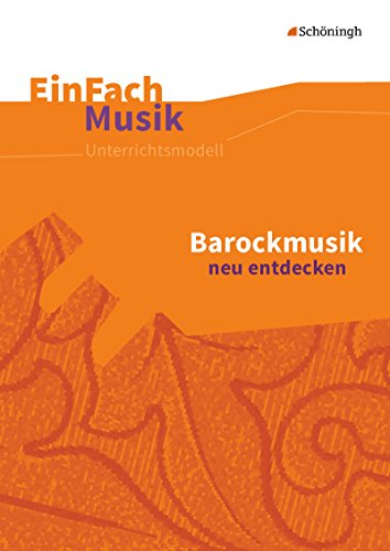 EinFach Musik: Barockmusik neu entdecken (EinFach Musik: Unterrichtsmodelle für die Schulpraxis)