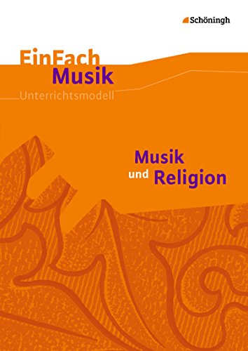 EinFach Musik: Musik und Religion (EinFach Musik: Unterrichtsmodelle für die Schulpraxis)
