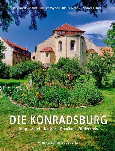 Die Konradsburg: Burg – Abtei – Kloster – Domäne – Förderkreis von Stekovics, J
