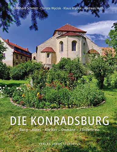 Die Konradsburg: Burg – Abtei – Kloster – Domäne – Förderkreis von Stekovics, J