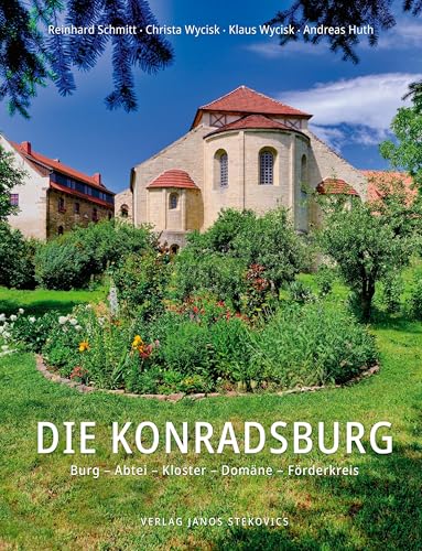Die Konradsburg: Burg – Abtei – Kloster – Domäne – Förderkreis
