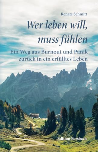 Wer leben will, muss fühlen: Ein Weg aus Burnout und Panik zurück in ein erfülltes Leben Wer leben will, muss fühlen: Ein Weg aus Burnout und Panik zurück in ein erfülltes Leben von Edition Forsbach