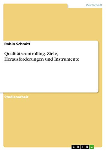 Qualitätscontrolling. Ziele, Herausforderungen und Instrumente von Grin Publishing