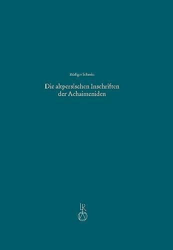 Die altpersischen Inschriften der Achaimeniden: Editio minor mit deutscher Übersetzung von Reichert Verlag