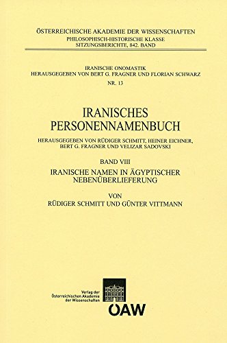 Iranisches Personennamenbuch / Iranisches Personennamenbuch Band VIII: Iranische Namen in ägyptischer Nebenüberlieferung: Iranische Namen in ... philosophisch-historischen Klasse, Band 8)