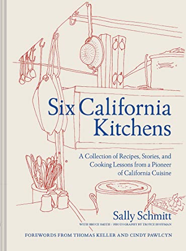 Six California Kitchens: A Collection of Recipes, Stories, and Cooking Lessons from a Pioneer of California Cuisine von Chronicle Books