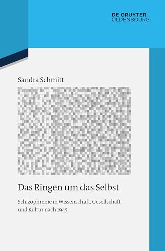 Das Ringen um das Selbst: Schizophrenie in Wissenschaft, Gesellschaft und Kultur nach 1945 (Quellen und Darstellungen zur Zeitgeschichte, 118, Band 118) von De Gruyter Oldenbourg