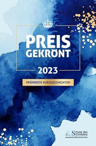 Preisgekrönt - Prämierte Kurzgeschichten 2023: Herausgegeben von der Schule des Schreibens