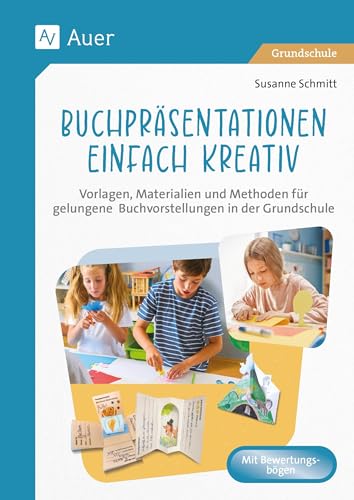 Buchpräsentationen einfach kreativ: Vorlagen, Materialien und Methoden für gelungene Buchvorstellungen in der Grundschule (2. bis 4. Klasse) von Auer Verlag i.d.AAP LW
