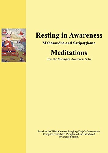 Resting in Awareness: Mahamudra and Satipatthana. Meditations Resting in Awareness: Mahamudra and Satipatthana. Meditations