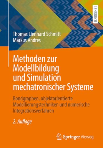Methoden zur Modellbildung und Simulation mechatronischer Systeme: Bondgraphen, objektorientierte Modellierungstechniken und numerische Integrationsverfahren von Springer Vieweg
