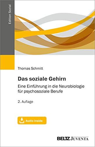 Das soziale Gehirn: Eine Einführung in die Neurobiologie für psychosoziale Berufe. Mit Audio inside (Edition Sozial)