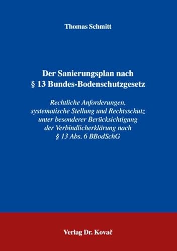 Der Sanierungsplan nach § 13 Bundes-Bodenschutzgesetz: Rechtliche Anforderungen, systematische Stellung und Rechtsschutz unter besonderer ... (Studien zum Planungs- und Verkehrsrecht)