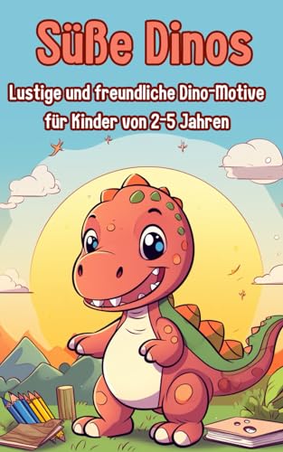 Süße und niedliche Dinos: Der Malspaß für Kinder: Lustige und freundliche Dino-Motive für Kinder von 2-5 Jahren von Independently published