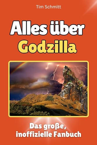Alles über Godzilla - Komplett in Farbe: Das große, inoffizielle Fanbuch Alles über Godzilla - Komplett in Farbe: Das große, inoffizielle Fanbuch von FlipFlop