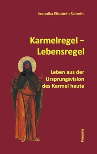 Karmelregel - Lebensregel: Leben aus der Ursprungsvision des Karmel heute