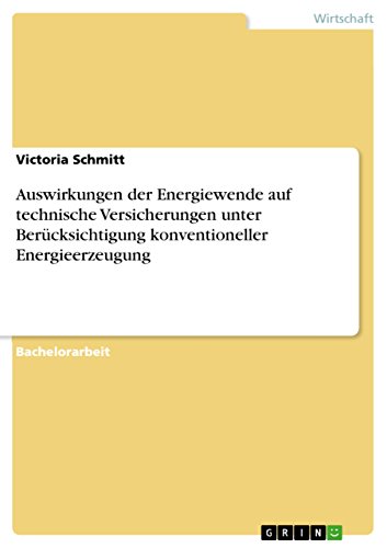 Auswirkungen der Energiewende auf technische Versicherungen unter Berücksichtigung konventioneller Energieerzeugung von Grin Publishing