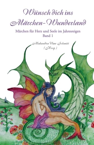 Wünsch dich ins Märchen-Wunderland Band 1: Märchen für Herz und Seele im Jahresreigen von Papierfresserchens MTM-Verlag