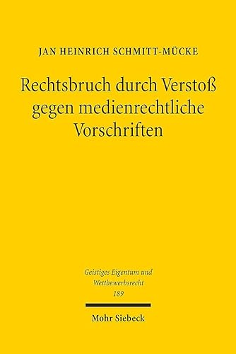Rechtsbruch durch Verstoß gegen medienrechtliche Vorschriften (Geistiges Eigentum und Wettbewerbsrecht, Band 189) von Mohr Siebeck