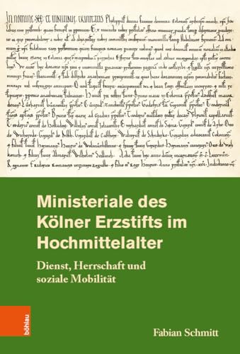 Ministeriale des Kölner Erzstifts im Hochmittelalter: Dienst, Herrschaft und soziale Mobilität (Rheinisches Archiv: Veröffentlichungen des Instituts ... der Rheinlande der Universität Bonn) von Böhlau Verlag Köln