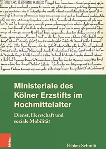 Ministeriale des Kölner Erzstifts im Hochmittelalter: Dienst, Herrschaft und soziale Mobilität (Rheinisches Archiv: Veröffentlichungen des Instituts ... der Rheinlande der Universität Bonn)