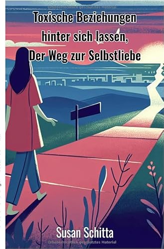 Toxische Beziehungen hinter sich lassen: Der Weg zur Selbstliebe von epubli
