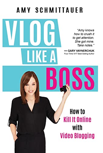 Vlog Like a Boss: How to Kill It Online with Video Blogging