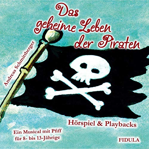 Das geheime Leben der Piraten - CD: Hörspiel (mit allen Songs) & Playbacks zum gleichnamigen Musical