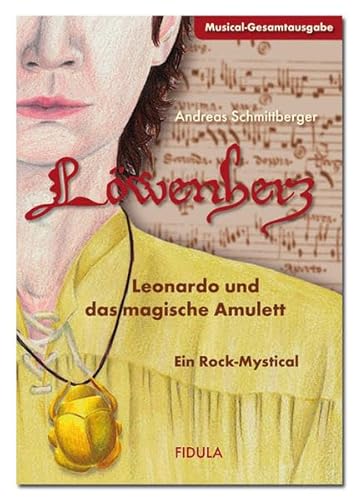 Löwenherz - Leonardo und das magische Amulett: Musical-Gesamtausgabe (mit Klavierpartitur) für Jugendliche ab 11 Jahren: Leonardo und das magische ... Rock-Mystical für Jugendliche ab 11 Jahren