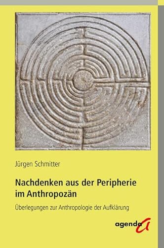 Nachdenken aus der Peripherie im Anthropozän: Überlegungen zur Anthropologie der Aufklärung von agenda Münster