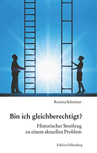 Bin ich gleichberechtigt?: Historischer Streifzug zu einem aktuellen Problem