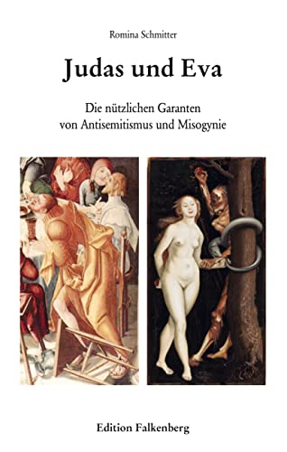 Judas und Eva: Die nützlichen Garanten von Antisemitismus und Misogynie von Edition Falkenberg