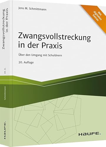 Zwangsvollstreckung in der Praxis: Über den Umgang mit Schuldnern (Haufe Fachbuch)