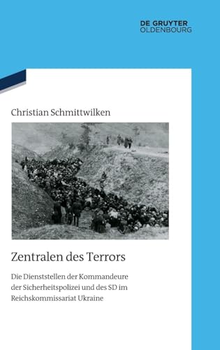 Zentralen des Terrors: Die Dienststellen der Kommandeure der Sicherheitspolizei und des SD im Reichskommissariat Ukraine (Quellen und Darstellungen zur Zeitgeschichte, 145) von De Gruyter Oldenbourg