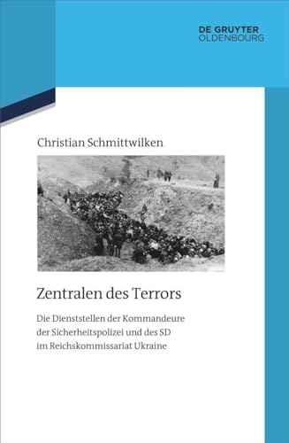 Zentralen des Terrors: Die Dienststellen der Kommandeure der Sicherheitspolizei und des SD im Reichskommissariat Ukraine (Quellen und Darstellungen zur Zeitgeschichte, 145)