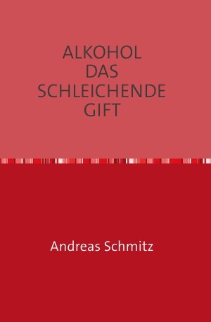 ALKOHOL DAS SCHLEICHENDE GIFT: Der kleine Ratgeber