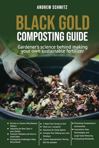 Black Gold Composting Guide: Gardener’s science behind making your own sustainable fertilizer von Andrew Schmitz