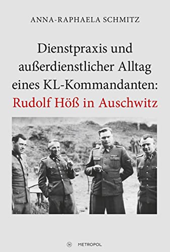Dienstpraxis und außerdienstlicher Alltag eines KL-Kommandanten: Rudolf Höß in Auschwitz von Metropol-Verlag