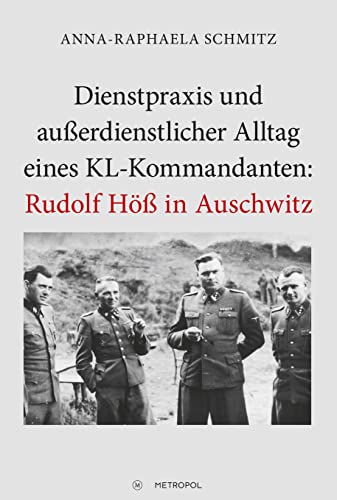 Dienstpraxis und außerdienstlicher Alltag eines KL-Kommandanten: Rudolf Höß in Auschwitz von Metropol Verlag