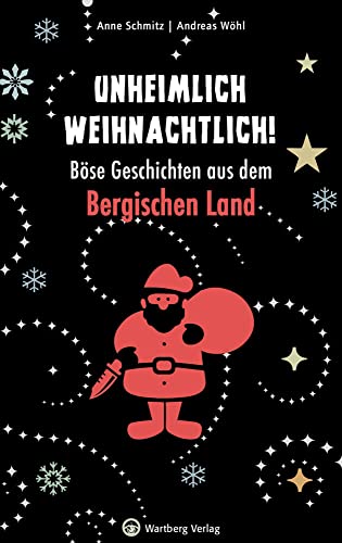 Unheimlich weihnachtlich! Böse Geschichten aus dem Bergischen Land (Weihnachtsgeschichten) von Wartberg Verlag