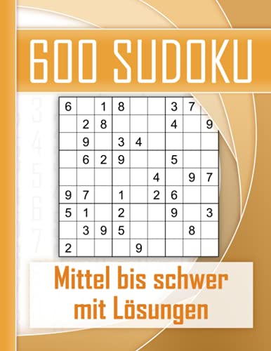 600 Sudoku mittel bis schwer - mit Lösungen: Kultiger Rätselspaß für Jugendliche, Erwachsene und Senioren mit 600 Sudokus. Perfektes Training für logisches Denken 600 Sudoku mittel bis schwer - mit Lösungen: Kultiger Rätselspaß für Jugendliche, Erwachsene und Senioren mit 600 Sudokus. Perfektes Training für logisches Denken von Independently published