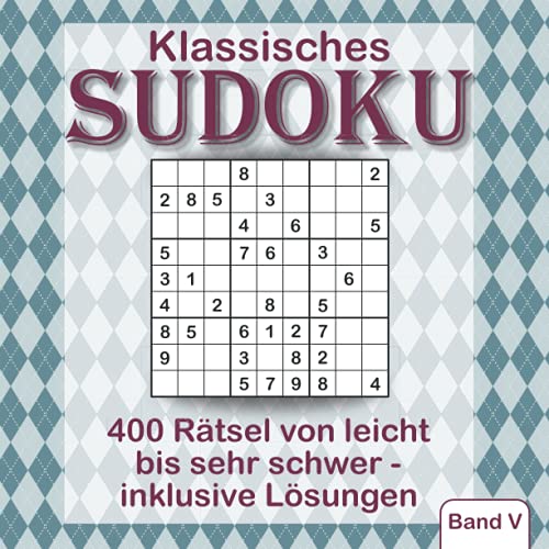 Klassisches Sudoku - 400 Rätsel von leicht bis sehr schwer - inklusive Lösungen - Band 5: Kultiger Rätselspaß gegen Langeweile für Jugendliche, Erwachsene und Senioren. Klassisches Sudoku - 400 Rätsel von leicht bis sehr schwer - inklusive Lösungen - Band 5: Kultiger Rätselspaß gegen Langeweile für Jugendliche, Erwachsene und Senioren.