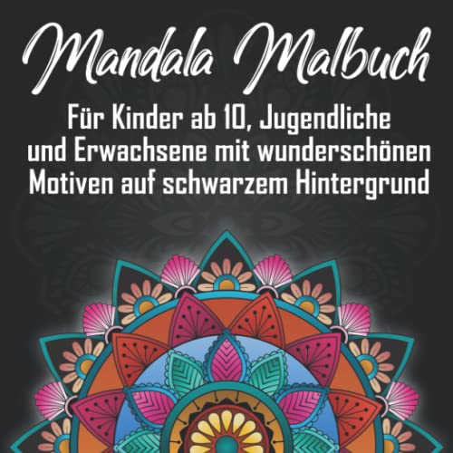 Mandala Malbuch für Kinder ab 10, Jugendliche und Erwachsene mit wunderschönen Motiven auf schwarzem Hintergrund: 50 einzigartige Mandalas zum ... und Vertreiben von Langweile durch Malen Mandala Malbuch für Kinder ab 10, Jugendliche und Erwachsene mit wunderschönen Motiven auf schwarzem Hintergrund: 50 einzigartige Mandalas zum ... und Vertreiben von Langweile durch Malen von Independently published
