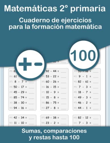 Matemáticas 2° primaria. Cuaderno de ejercicios para la formación matemática. Sumas, comparaciones y restas hasta 100: Profundizar en las matemáticas ... y comparar números. Para niños de 6 a 8 años. Matemáticas 2° primaria. Cuaderno de ejercicios para la formación matemática. Sumas, comparaciones y restas hasta 100: Profundizar en las matemáticas ... y comparar números. Para niños de 6 a 8 años.