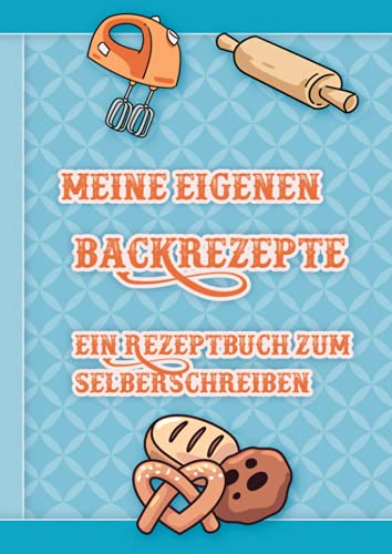 Meine eigenen Backrezepte - ein Rezeptbuch zum Selberschreiben: Die eigene Rezeptsammlung zum selber schreiben - gestalte Dein eigenes Backbuch im ... Format. Inkl. Inhaltsverzeichnis und Register Meine eigenen Backrezepte - ein Rezeptbuch zum Selberschreiben: Die eigene Rezeptsammlung zum selber schreiben - gestalte Dein eigenes Backbuch im ... Format. Inkl. Inhaltsverzeichnis und Register