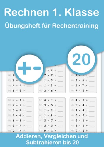 Rechnen 1. Klasse - Übungsheft für Rechentraining. Addieren, Vergleichen und Subtrahieren bis 20: Mathe von Anfang an vertiefen. Plus und Minus ... und festigen durch Wiederholung., Band 1) Rechnen 1. Klasse - Übungsheft für Rechentraining. Addieren, Vergleichen und Subtrahieren bis 20: Mathe von Anfang an vertiefen. Plus und Minus ... und festigen durch Wiederholung., Band 1)
